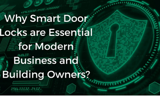 Why Smart Door Locks are Essential for Modern Business and Building Owners?