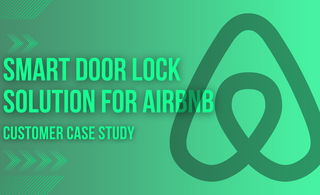 Smart Door Lock Solution For AirBnb - Customer Case Study