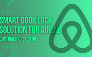 Smart Door Lock Solution For AirBnb - Customer Case Study