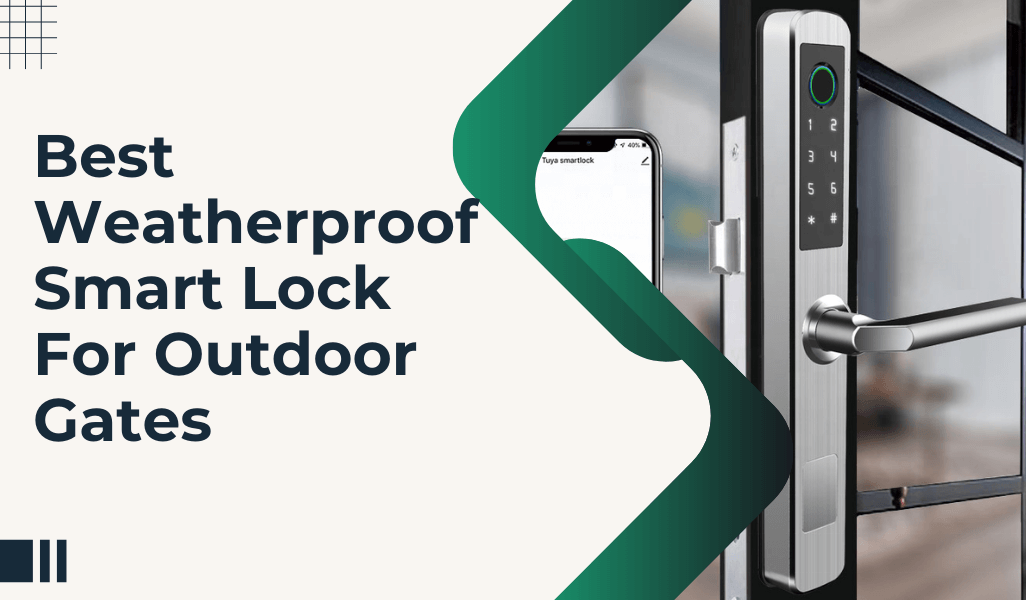 Best Weatherproof Smart Lock For Outdoor Gates – Smart Door Locks Australia